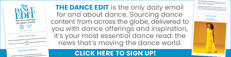 Promotional banner for The Dance Edit. Screenshot of newsletter on left and right. In center text reads 'The Dance Edit is the only daily email for and about dance. Sourcing dance content from across the globe, delivered to you with dance offerings and inspiration, it's your most essential dance read: the news that's moving the dance world. Click here to sign up.'