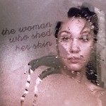 The Woman Who Shed Her Skin