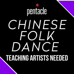 "CHINESE FOLKS DANCE / TEACHING ARTISTS NEEDED" is in white letters on a black background with a Pentacle logo.