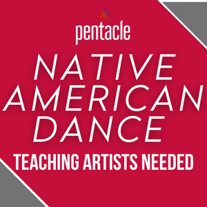 "NATIVE AMERICAN DANCE / TEACHING ARTISTS NEEDED" is in white letters on a red background below a Pentacle logo.