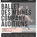 Ballet Des Moines Auditions March 25. Visit balletdesmoines.org for more details.