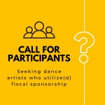 Black text on a marigold yellow background reads: Call for participants. Seeking dance artists who utilize(d) fiscal sponsorship