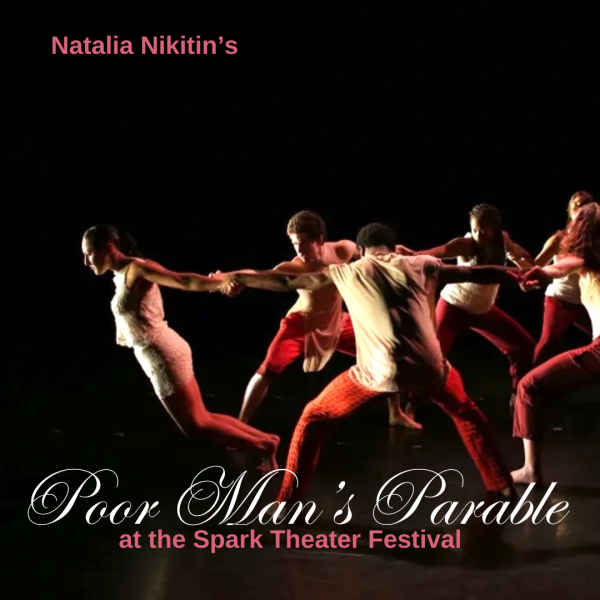 Text reads: Natalia Nikitin’s Poor Man’s Parable at the Spark Theater Festival, against a stage photo of dancers 