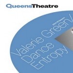 Valerie Green/Dance Entropy at Queens Theatre!