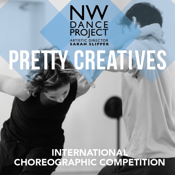 NORTHWEST DANCE PROJECT - PRETTY CREATIVES INTERNATIONAL CHOREOGRAPHIC COMPETITION | DEADLINE MARCH 27