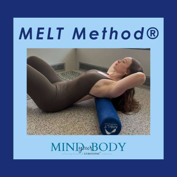 MELT Method text with Mind Your Body Pilates and Gyrotonic logo. Image of a woman rolling her back out on a blue foam roller.