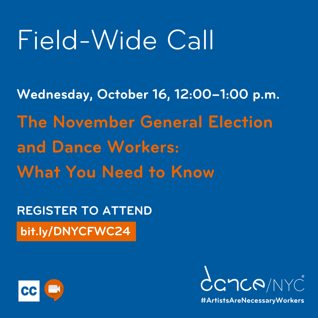 Blue background and text reads: ‘Field-Wide Call. Wednesday, October 16, 12:00–1:00 p.m. The November General Election and Dance Workers: What You Need to Know. Register to attend. bit.ly/DNYCFWC24.’ Below, there are small graphics representing Zoom and Closed Captioning. In the bottom right, the Dance/NYC logo and #ArtistsAreNecessaryWorkers.