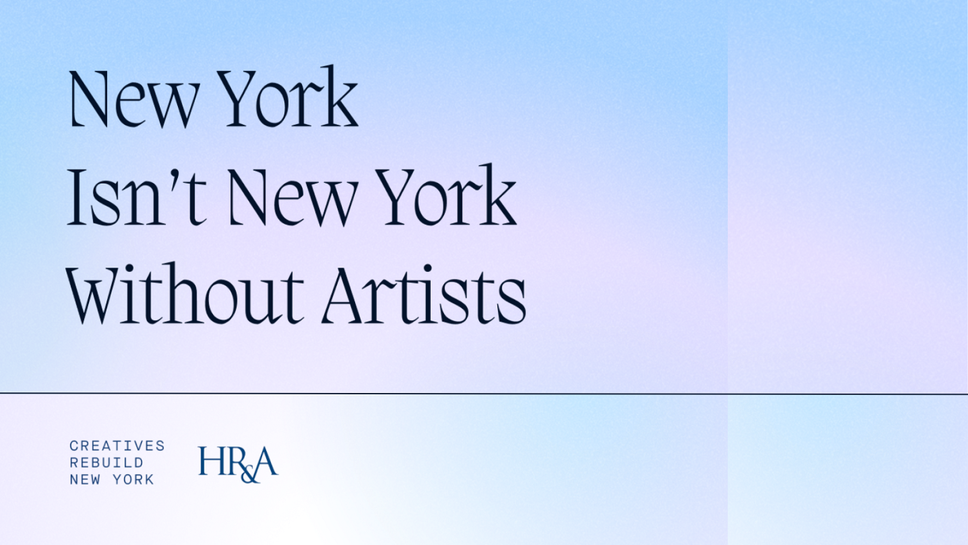 A light blue and purple gradient background. Serif text reads ‘New York Isn’t New York Without Artists’. The Creatives Rebuild New York logo and HR&A Advisors logo